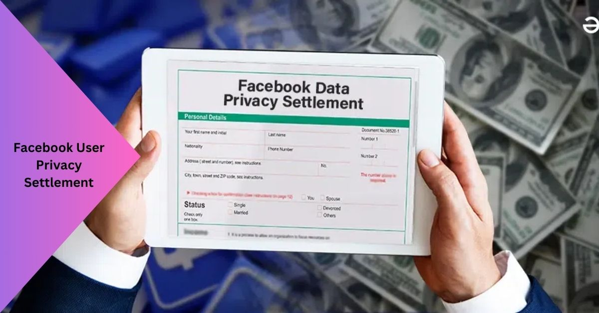 Facebook User Privacy Settlement A Complete Guide!